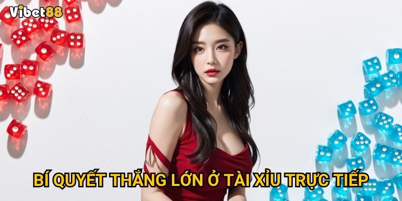Tài xỉu trực tiếp tại Vibet88 có thực sự kịch tính như bạn nghĩ? 3 Bí quyết thắng lớn ở tài xỉu trực tiếp