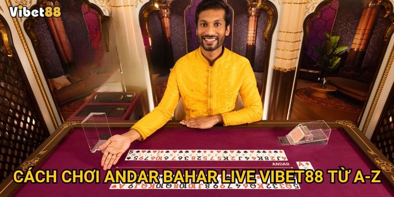 Andar Bahar live tại Vibet88 có gì đặc sắc so với phiên bản truyền thống? 2 Cách chơi andar bahar live tại Vibet88 từ A-Z