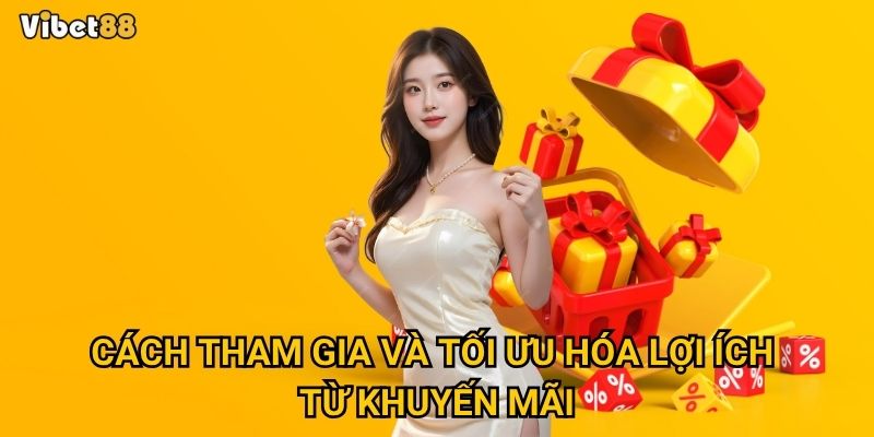 Khuyến mãi Vibet88 – Làm sao để nhận trọn ưu đãi hấp dẫn? 2 Cách tham gia và tối ưu hóa lợi ích từ khuyến mãi