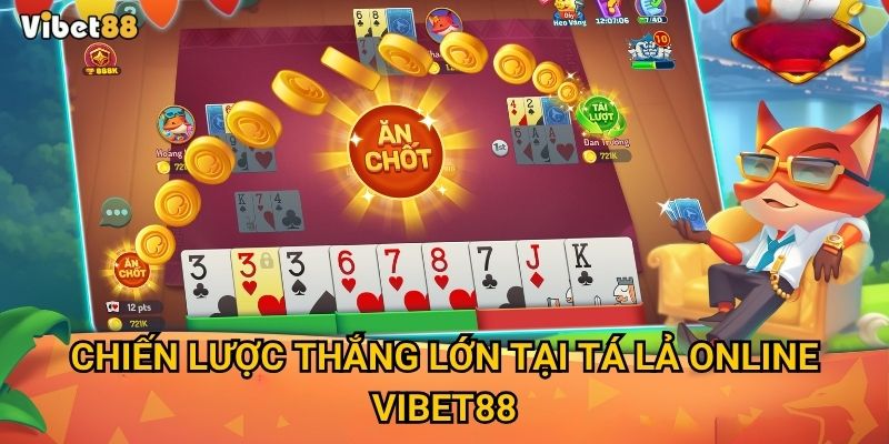 Tá lả online Vibet88 – Chơi thế nào để luôn dẫn điểm? 3 Chiến lược thắng lớn tại tá lả online Vibet88