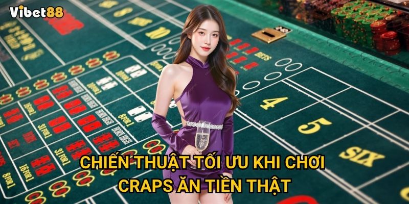 Craps ăn tiền thật tại Vibet88 có phải là trò chơi dành cho bạn? 3 Chiến thuật tối ưu khi chơi craps ăn tiền thật