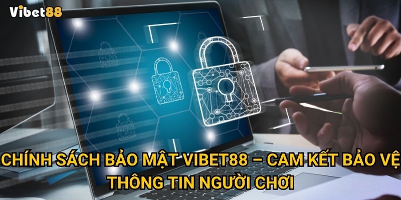 Chính sách bảo mật Vibet88 – Vì sao đây là nơi an toàn tuyệt đối cho bạn? 1 Chính sách bảo mật Vibet88 – Cam kết bảo vệ thông tin người chơi