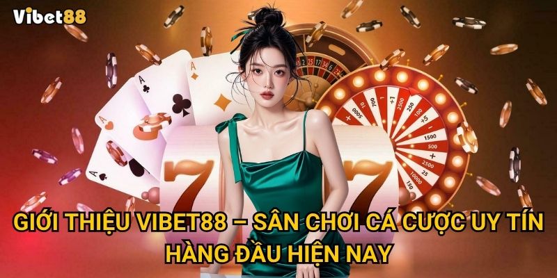 Giới thiệu Vibet88 – Vì sao bạn nên bắt đầu trải nghiệm ngay hôm nay? 1 Giới thiệu Vibet88 – Sân chơi cá cược uy tín hàng đầu hiện nay