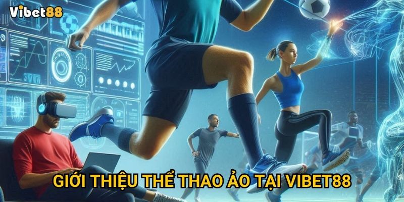 Thể thao ảo Vibet88 – Xu hướng cá cược mới có đáng thử? 2 Giới thiệu thể thao ảo tại Vibet88