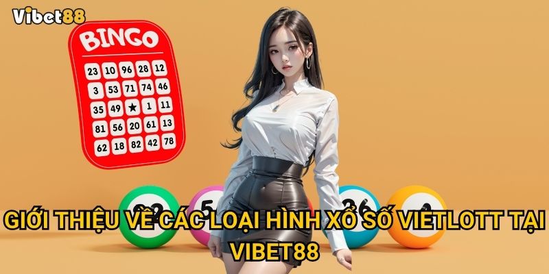 Giới thiệu về các loại hình xổ số Vietlott tại Vibet88