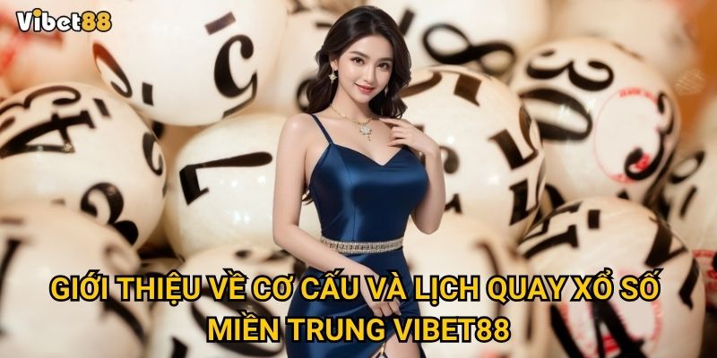 Bí quyết chơi xổ số miền Trung Vibet88 để tăng cơ hội thắng lớn? 2 Giới thiệu về cơ cấu và lịch quay xổ số miền Trung Vibet88