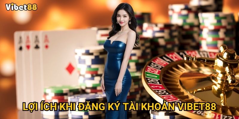 Đăng ký Vibet88 để trải nghiệm cá cược đỉnh cao có khó không? 2 Lợi ích khi đăng ký tài khoản Vibet88