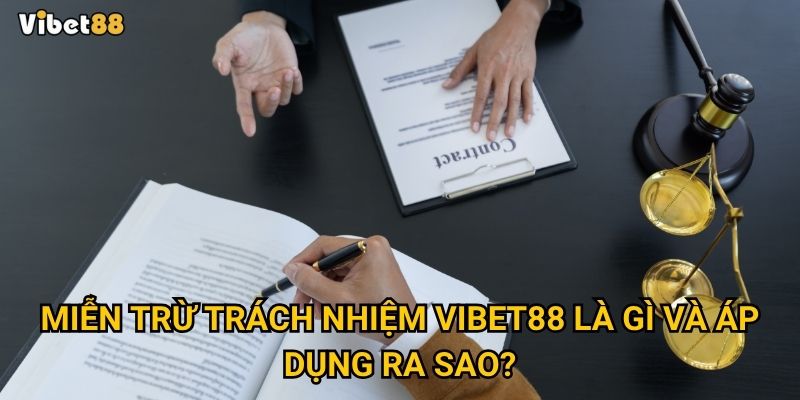 Vì sao Miễn trừ trách nhiệm tại Vibet88 lại quan trọng đối với người chơi? 1 Miễn trừ trách nhiệm Vibet88 là gì và áp dụng ra sao?