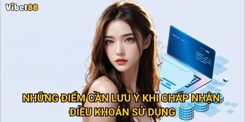 Điều khoản sử dụng Vibet88 – Bạn đã hiểu rõ quyền và nghĩa vụ của mình chưa? 2 Những điểm cần lưu ý khi chấp nhận điều khoản sử dụng