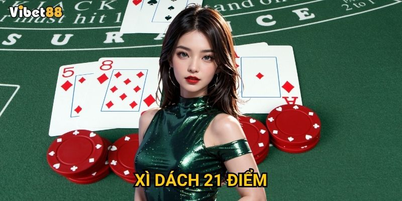 Xì dách 21 điểm Vibet88 – Làm sao đạt “xì dách” nhanh nhất?