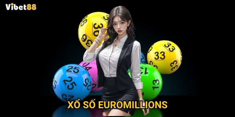 Xổ số EuroMillions Vibet88 – Liệu bạn có thể thành triệu phú chỉ sau một đêm?
